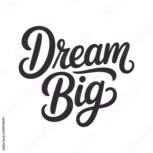Dream Big Motivational Quote - Inspirational Hand Lettering Typography Design