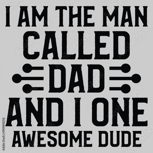 I Am The Man Called Dad And I One Awesome Dude T shirt Design