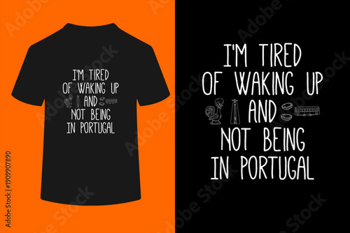 I’m Tired of Waking Up and Not Being in Portugal T-Shirt