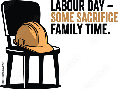 Labour day poster with hard hat on chair sacrifice family time