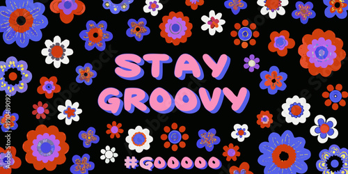 Colorful retro flowers and a groovy message on a dark background