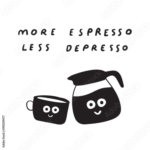 Smiling Coffee Mug and Coffee Pot Characters. Quote More Espresso Less Depresso. Black Illustration on White Background.