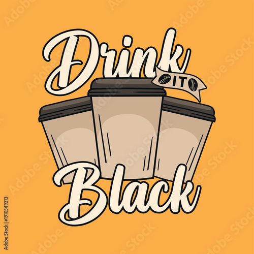Drink it black t shirt design, ready for printing.