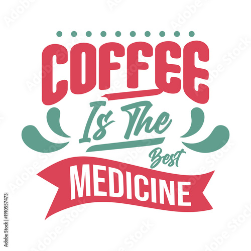 coffee is the best medicine  t shirt design ready for printing