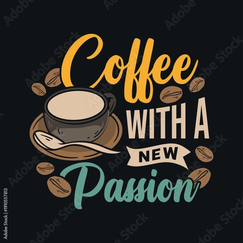 coffee with a new passion t shirt design ready for printing