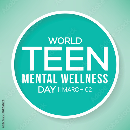World Teen Mental Wellness Day is observed annually on March 2 to raise awareness, reduce stigma, and promote mental health resources for teenagers. Vector illustration