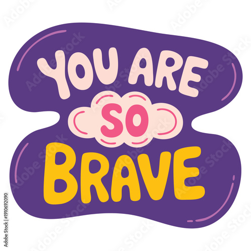 You are so brave handwritten lettering illustration motivational love compliment quote in speech bubble cute inspirational doodle typography for sticker poster print