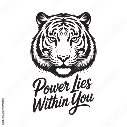 Powerful tiger face with intense gaze, with text "Power Lies Within You", in black and white illustration