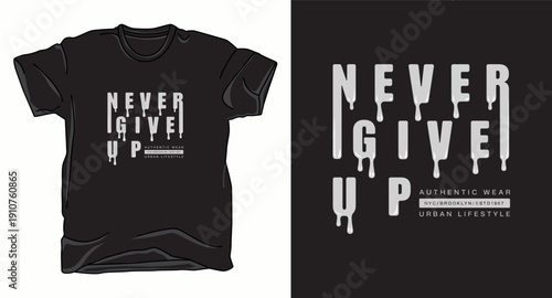 Never give up typography with dripping effect for t-shirt design