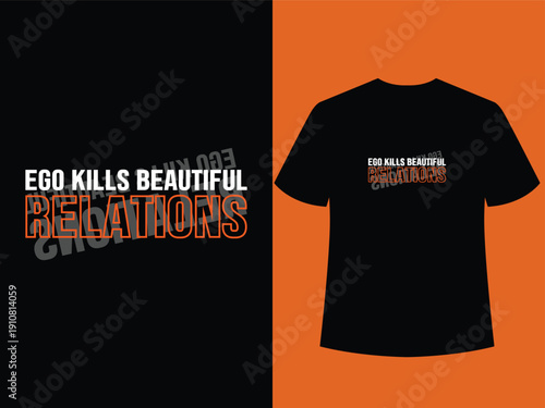 Ego Kills Beautiful Relations Minimal ego quote typography t shirt with clean bold font styling,black, young, fashion, graphic, strong, power, active, man, hard work.