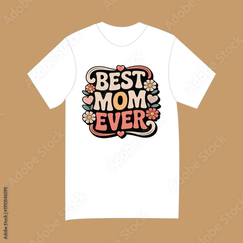 Best Mom Ever T-Shirt with Vintage Floral Typography Design