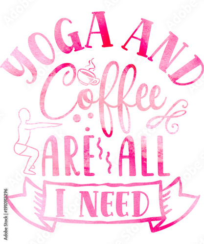 Yoga And Coffee Are All I Need