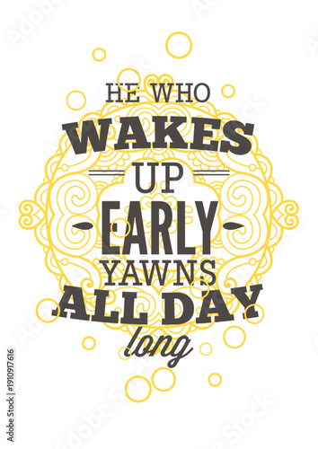 Wakes Up Early Yawns All Day Typography