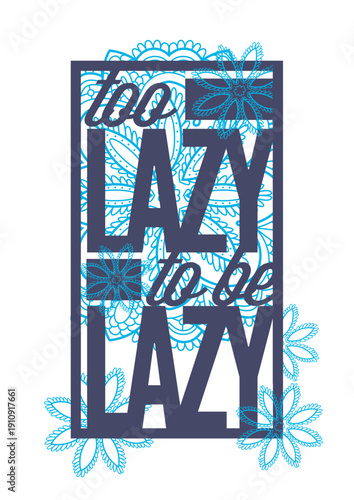 Too Lazy To Be Lazy Typography
