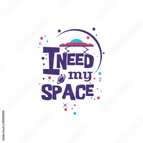 I Need My Space Galaxy Typography