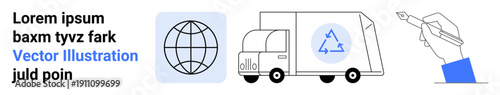 Global business, eco-friendly logistics, recycling, transportation, sustainability, creative design. Shows a globe icon, a recycling truck and a hand with a pen. Global business and eco-friendly