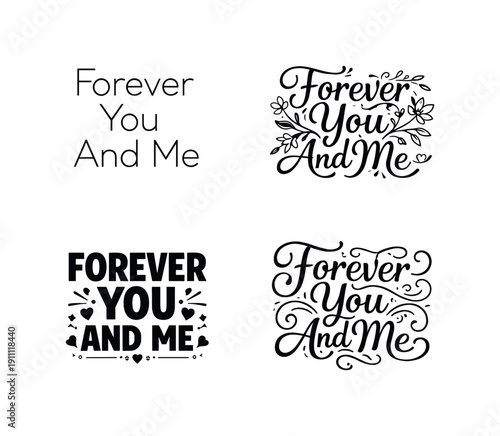 Forever You And Me. Set lettering. 4 harmonious lettering variations of the same emblematic concept, each with