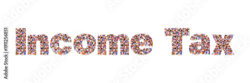  Large group of people forming the word Income Tax. Symbol of finance, taxation, economic policy, and public revenue. Vector Not AI generated
