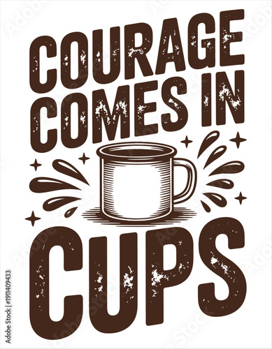 Courage Comes in Cups Coffee Typography Design text