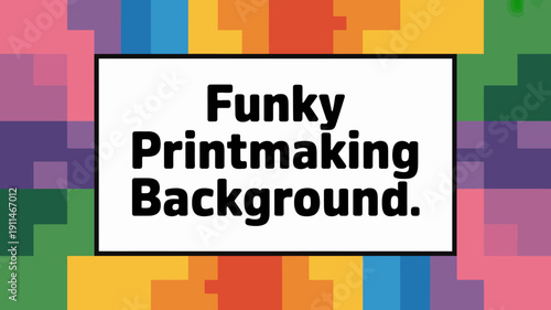 A vibrant colorful abstract background features a pixelated design with geometric shapes and bold text reading funky printmaking background high quality professional detailed modern elegant stylish