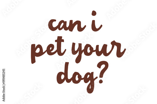 Can I Pet Your Dog, Cute Handwritten Question Typography Design