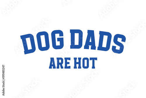 Dog Dads Are Hot, Dog Funny Typography for Vector Design 