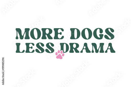 More Dogs Less Drama, Dog Funny Quote with Paw Print Vector Design