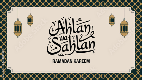 A decorative image features arabic calligraphy reading ahlan wa sahlan above ramadan kareem framed by lanterns and a patterned border high quality professional detailed modern elegant