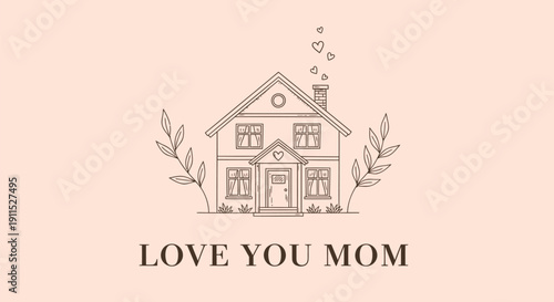 Vector illustration of a house with leaves and hearts, LOVE YOU MOM text on peach background