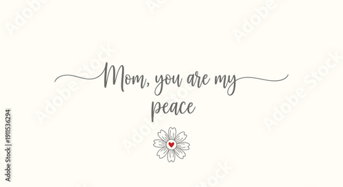 Vector illustration of a heartfelt message with a flower, 'Mom, you are my peace' in elegant cursive script on a cream background
