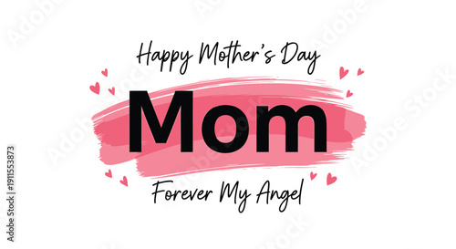 Vector Mother's Day greeting card with pink brush stroke and 'Mom Forever My Angel' text isolated on transparent background
