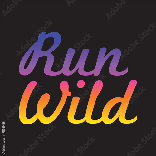 Run Wild text illustration. Colorful purple pink and yellow orange gradient handwritten script slogan isolated on black background for inspirational fashion print.