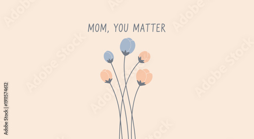 Vector illustration of flowers with text 'Mom, you matter' on a peach background