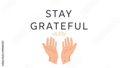 Uplifting graphic encouraging a mindset of thankfulness, featuring open hands receiving light, symbolizing a positive approach to life and mindful