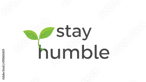 Elegant illustration of the powerful message 'stay humble' depicted with natural growth