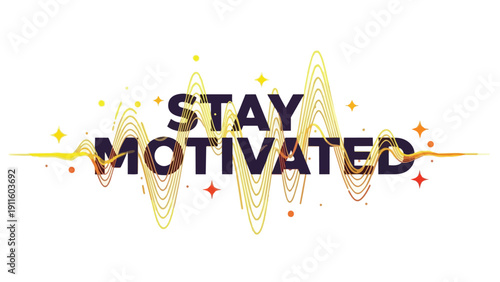 Motivational graphic with 'STAY MOTIVATED' text. Dynamic golden waves and stars inspire continuous effort and resilience, fostering personal growth