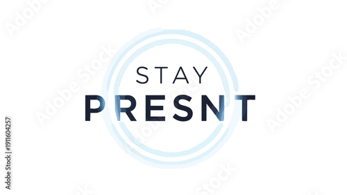 Graphic art inspiring mindful presence with clean text and serene blue circle