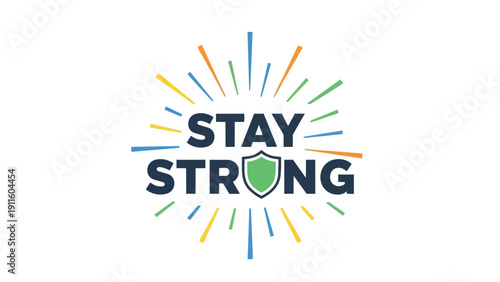 Resilient graphic showcasing 'Stay Strong' with a shield amidst vibrant rays. Symbolizes courage, hope, and fortitude through adversity. Encourages