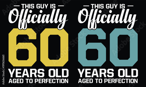 this guy is officially 60 years old aged to perfection t shirt design