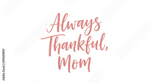 Coral colored vector text 'Always Thankful, Mom' on transparent background