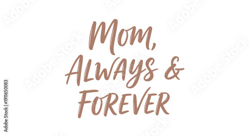 Vector text phrase 'Mom, Always & Forever' in brown handwritten font on transparent background