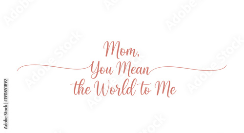 Vector typography with 'Mom, You Mean the World to Me' text in coral color on transparent background
