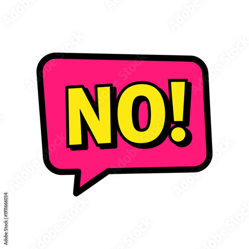 A vibrant pink speech bubble with a bold yellow NO! text, outlined in black, on a clean white background.