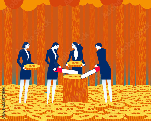 Business and money. Cut down trees and turn them into money