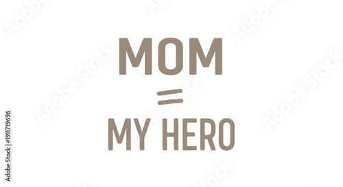 Brown text graphic with 'MOM equals MY HERO' on transparent background