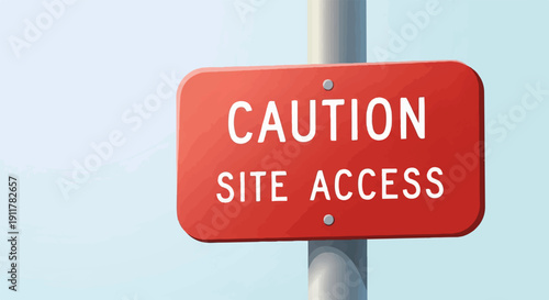 Red caution sign on pole warns of site access restrictions