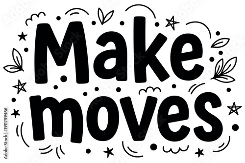Make moves motivational quote with creative doodles and leaf designs