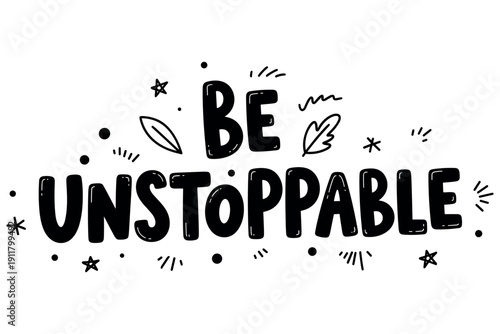 Motivational phrase "be unstoppable" in bold black letters with decorative elements