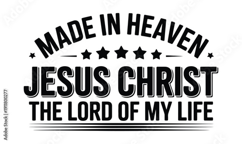 "Jesus Christ, the Lord of My Life": Faith-Based Typography with "Made in Heaven" Arched Text and Stars for Christian T-Shirt Design