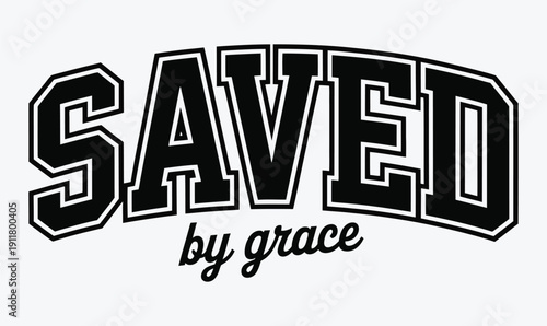 "Saved by Grace" Faith-Based Varsity Style Typography with Bold Arched Slab Serif and Script Lettering for T-Shirt and Apparel Design